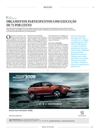 9
4 NOV
REGIÃO
PUB
VISEU
Texto Sandra Rodrigues
ORÇAMENTOS PARTICIPATIVOS COM EXECUÇÃO
DE 75 POR CENTO
QUATRO DOS SETE PROJETOS VENCEDORES DO SEGUNDO ORÇAMENTO PARTICIPATIVO DE VISEU JÁ ESTÃO
CONCLUÍDOS. AUTARQUIA FAZ BALANÇO POSITIVO DESTA MEDIDA QUE DIZ DEIXAR FRUTOS PARA UMA NOVA
CULTURA DE PARTICIPAÇÃO DA COMUNIDADE
Oapeadeiro de Moselos, que
durante mais de 20 anos foi
o abrigo de uma família, está
agora requalificado e vai ser transfor-
madonumespaçodeculturadedicado
à memória do pintor Jorge Braga
da Cruz. Este é uma das obras que
resultou de uma proposta vencedora
do segundo Orçamento Participativo
de Viseu e que já está concluída. Com
uma dotação financeira de 30 mil eu-
ros, o espaço vai receber o espólio dei-
xado pelo pintor que morreu em 2015.
Numa visita que efetuou a algumas
dasobrasjáconcluídas,opresidenteda
CâmaradeViseu,AlmeidaHenriques,
anunciou que os projetos vencedores
do dois orçamentos participativos
apresentam uma execução orçamental
superior a 75 por cento. O autarca faz
um balanço positivo desta medida
que, diz, “é a semente com frutos de
uma nova cultura de participação
democrática na comunidade”.
Além do apeadeiro de Moselos, o
autarca inaugurou ainda o balneário
público na freguesia de Ribafeita e a
Escola de Artes de Silgueiros, espaço
que vai desenvolver uma progra-
mação regular nas áreas da música,
teatro, dança, pintura e artesanato.
“Estou muito satisfeito porque não
esperava chegar a esta fase e ter um
grau de execução tão elevado. Quan-
do chegármos ao final da votação do
terceiro orçamento já teremos a obra
do segundo toda inaugurada”, anun-
ciou Almeida Henriques, presidente
da Câmara de Viseu. Para o autarca,
estas “são obras que a população quer
e nas quais tomou decisão”. Das sete
propostas vencedoras, quatro estão
concluídas e a autarquia anunciou
que as restantes deverão entrar “mui-
to em breve” na sua fase de execução.
São os casos da recuperação da Escola
Dona Henriqueta, da reabilitaçao de
um moinho de água em Vildemoi-
nhos e requalificação de pisos das
escolas de Abraveses.
Laços com a Comunidade
No roteiro que Almeida Henriques
efetuou pelas obras já concluídas,
foi dado a conhecer os resutados
do projeto mais votado na segunda
edição. “Laços com a Comunidade”
está vocacionado para a inclusão
social de crianças, para o combate ao
insucesso escolar e de apoio a famílias
carenciadas nas freguesias de Orgens
e Repeses e S. Salvador. Professores,
psicólogos e assistentes sociais estão a
trabalhar com 30 famílias e cerca de
40 crianças, mas o projeto já sinalizou
120 famílias que podem ser apoiadas
a vários níveis, desde a integração e
aprendizagem dos alunos, até conse-
lhos sobre poupanças para os pais.
NOVO SUV PEUGEOT 3008
AUTO MARTINAUTO, S.A. CONCESSIONÁRIO PEUGEOT
Viseu - Recta do Caçador, Fragosela de Cima, 3505-577 - Tel.: 232 467 650 - geral@martinauto.pt - www.automartinauto.pt
Consumo combinado: 4,0 a 5,4 l/100 km. Emissões de CO2
: 104 a124 g/km.
peugeot.pt
Consumo combinado: 4,0 a 5,4 l/100 km. Emissões de CO2
: 104 a124 g/km.
DESCUBRA-O NO FIM DE SEMANA PORTAS ABERTAS
DE 4 A 6 DE NOVEMBRO
NOVO SUV
PEUGEOT 3008
NUNCA UM SUV FOI TÃO LONGE
PEUGEOT ASSISTANCE
8 ANOS ASSISTÊNCIA EM VIAGEM GRATUITA
O terceiro Orçamento
Participativo de Viseu
está a decorrer e é dirigido
ao público jovem escolar.
Mais de 9500 alunos de
13 escolas secundárias,
profissionais e do ensino
superior estão mobilizados
para apresentarem
propostas nas áreas da
inclusão social, cultura,
património e arte urbana,
educação e juventude,
entre outros. Vencedores
deverão ser conhecidos em
junho de 2017
 