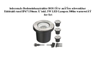 ledscom.de Bodeneinbaustrahler BOS fÃ¼r auÃŸen schwenkbar
Edelstahl rund IP67 150mm Ã˜ inkl. 5W LED Lampen 300lm warmweiÃŸ
4er Set
 
