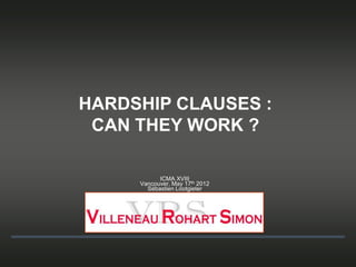 HARDSHIP CLAUSES :
CAN THEY WORK ?
ICMA XVIII
Vancouver, May 17th 2012
Sébastien Lootgieter

 
