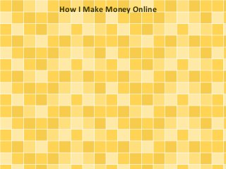 How I Make Money Online
 
