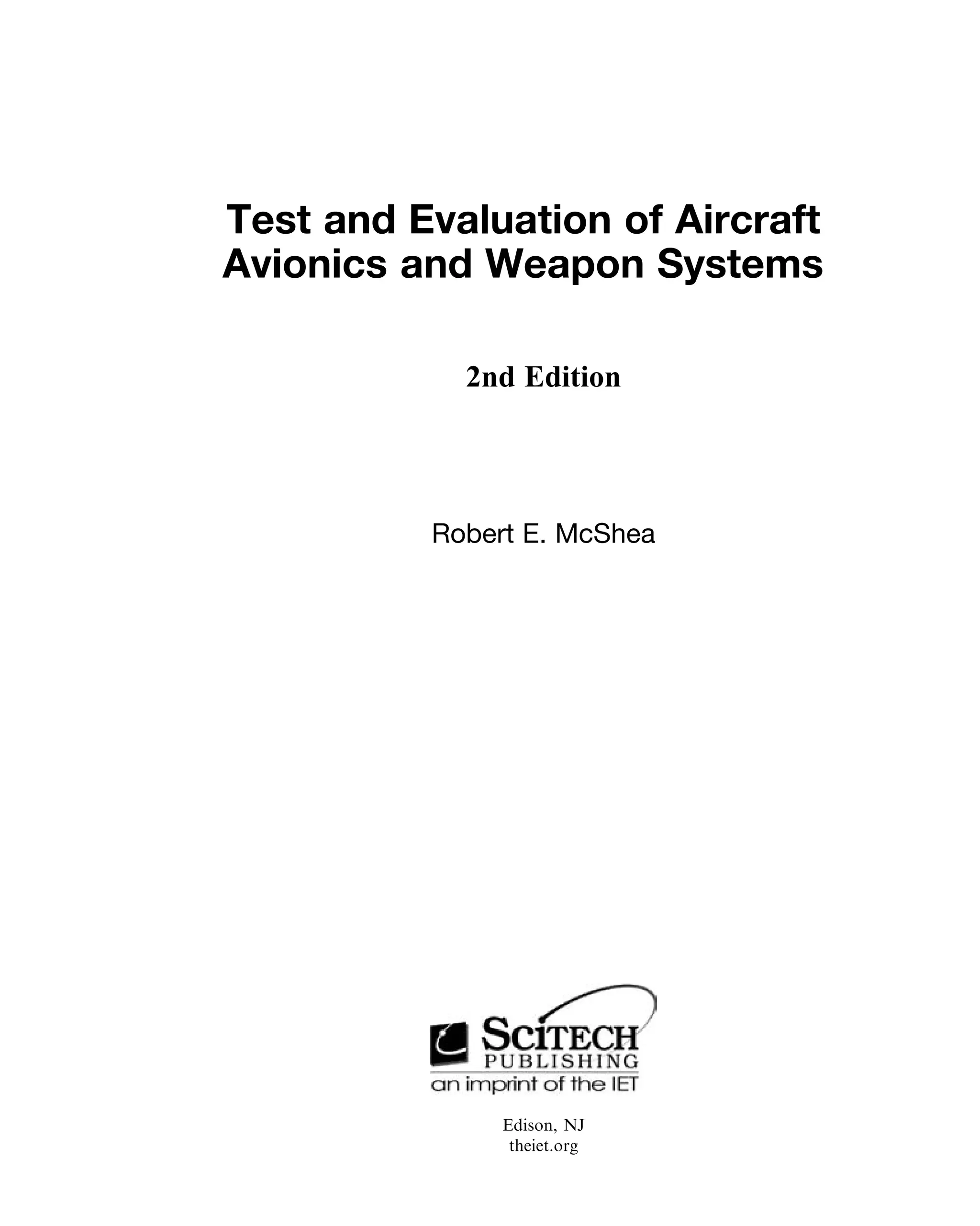 Test and Evaluation of Aircraft
Avionics and Weapon Systems
2nd Edition
Robert E. McShea
Edison, NJ
theiet.org
 