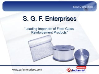 S. G. F. Enterprises “ Leading Importers of Fibre Glass  Reinforcement Products” 