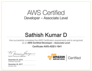 Sathish Kumar D
December 24, 2015
Certificate AWS-ADEV-1841
December 24, 2017
 