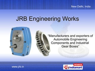 JRB Engineering Works “ Manufacturers and exporters of Automobile Engineering Components and Industrial  Gear Boxes” 
