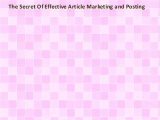 The Secret Of Effective Article Marketing and Posting
 