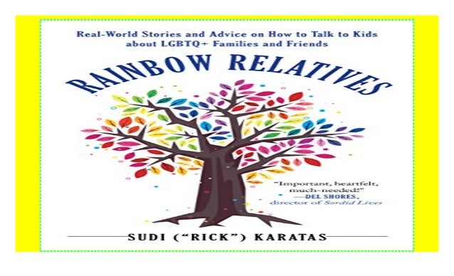 Families and Friends Rainbow Relatives Real-World Stories and Advice on How to Talk to Kids About LGBTQ