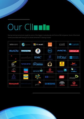 Koenig training services are sought by some of the biggest multinationals and Fortune 500 companies. Some of the brand
names associated with Koenig for its world renowned IT training include:
SEGUROS DE ANGOLA S.A.
 