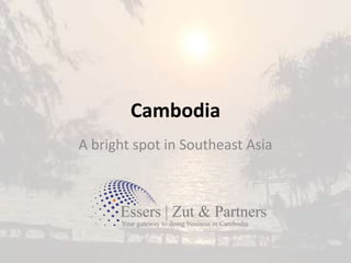 Cambodia
A bright spot in Southeast Asia
 