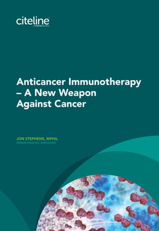 JON STEPHENS, MPHIL
SENIOR ANALYST, ONCOLOGY
Anticancer Immunotherapy
– A New Weapon
Against Cancer
 