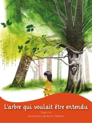 L’arbre qui voulait être entendu
Diya Lim
Illustrations de Ninon Pelletier
 