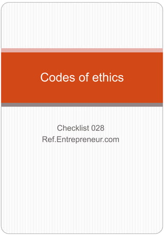 Checklist 028
Ref.Entrepreneur.com
Codes of ethics
 