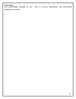 Project Report
and technologies available at NIC, There is nominal expenditure and economical
feasibility for certain.
- 29 -
 