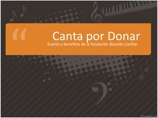 Canta por Donar
Evento a beneficio de la fundación Bocalán Confiar
 