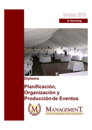E-learning




Diploma

Planificación,
Organización y
Producción de Eventos
 