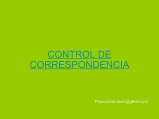 CONTROL DE CORRESPONDENCIA [email_address] 