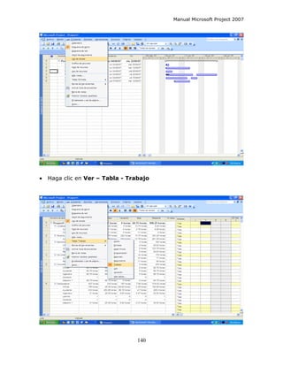 Manual Microsoft Project 2007




•   Haga clic en Ver – Tabla - Trabajo




                                  140
 