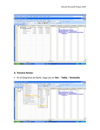 Manual Microsoft Project 2007




3. Tercera forma:

•   En el Diagrama de Gantt, haga clic en Ver – Tabla - Variación




                                  164
 