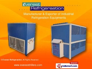Manufacturer & Exporter of Industrial
                               Refrigeration Equipments




© Everest Refrigeraation, All Rights Reserved


               www.everestchillers.com
 