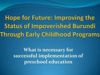 What is necessary for
successful implementation of
preschool education
 