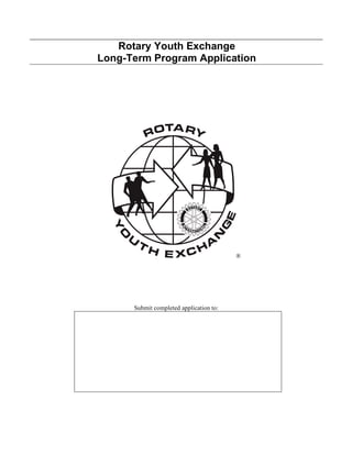 Rotary Youth Exchange
Long-Term Program Application
®
Submit completed application to:
 