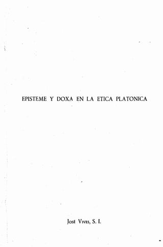 EPISTEME Y DOXA EN LA ETICA PLATONICA
 