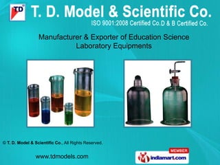 Manufacturer & Exporter of Education Science
                            Laboratory Equipments




© T. D. Model & Scientific Co., All Rights Reserved.


                 www.tdmodels.com
 