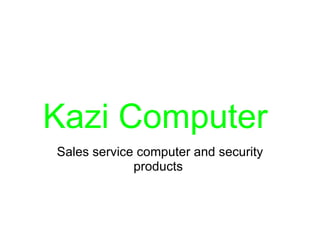Kazi Computer   Sales service computer and security products  