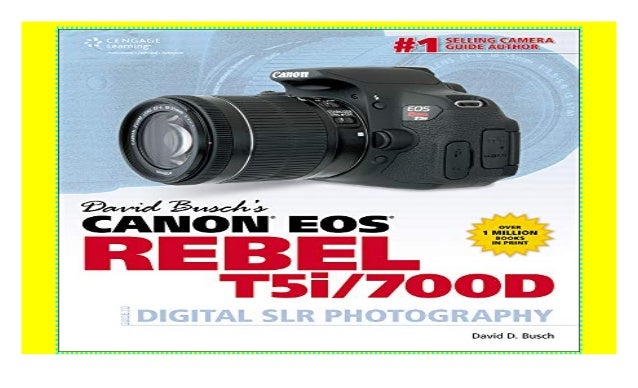 David Busch S Canon Eos Rebel T5i 700d Guide To Digital Slr Photogra