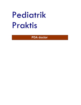 Pediatrik
Praktis
PDA doctor
 