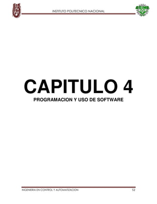 INSTITUTO POLITECNICO NACIONAL
INGENIERIA EN CONTROL Y AUTOMATIZACION 52
CAPITULO 4
PROGRAMACION Y USO DE SOFTWARE
 