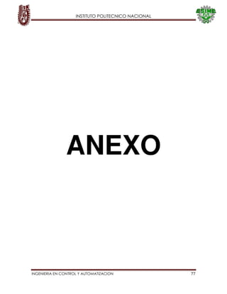 INSTITUTO POLITECNICO NACIONAL
INGENIERIA EN CONTROL Y AUTOMATIZACION 77
ANEXO
 