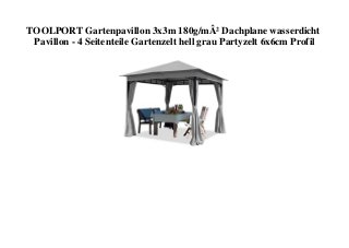 TOOLPORT Gartenpavillon 3x3m 180g/mÂ² Dachplane wasserdicht
Pavillon - 4 Seitenteile Gartenzelt hell grau Partyzelt 6x6cm Profil
 