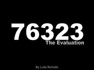 76323 The Evaluation By Luke Nicholls 