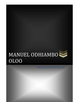 MANUEL ODHIAMBO
OLOO
PRODUCTSPORTFOLLIO
 