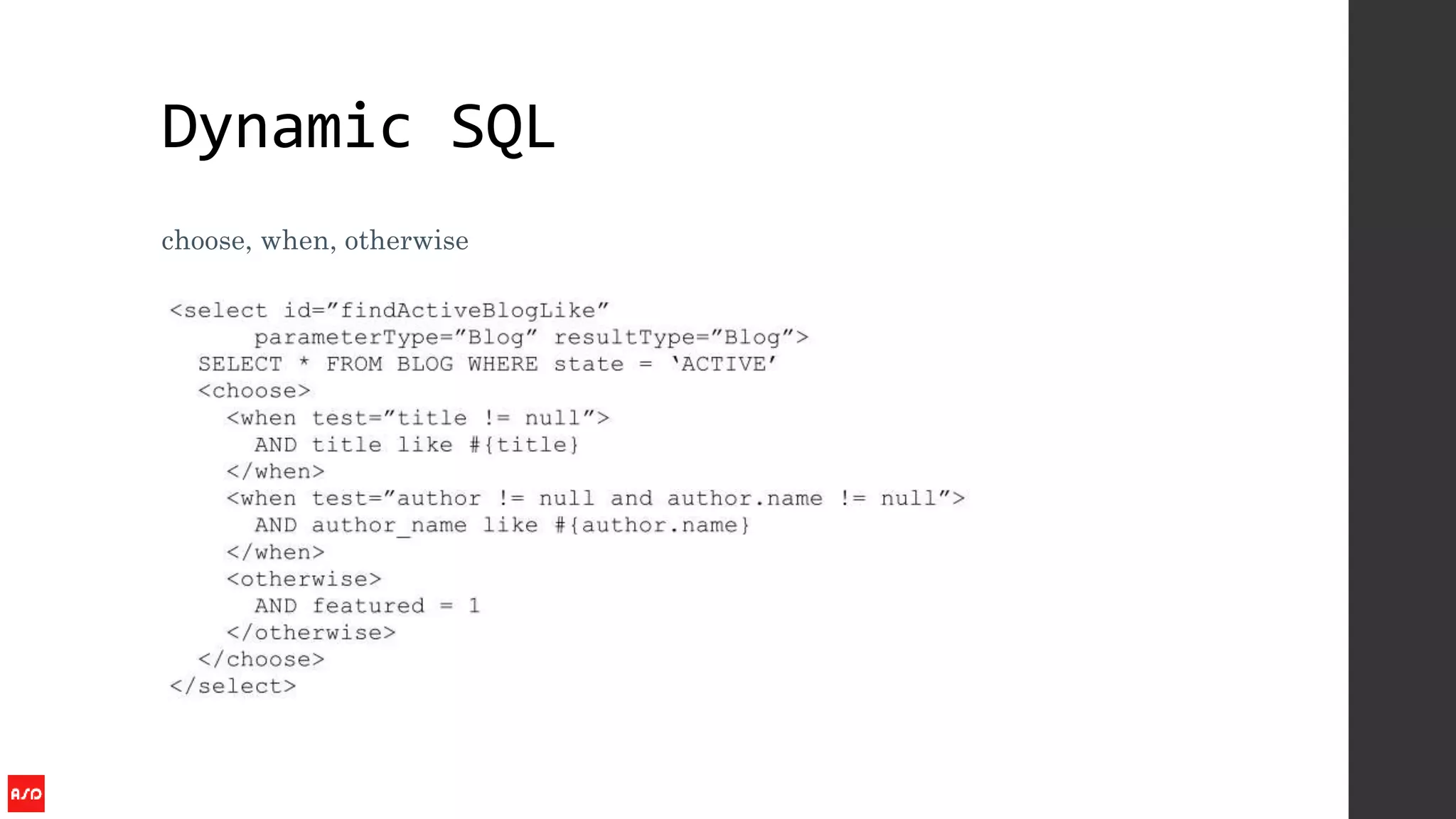 Dynamic SQL
choose, when, otherwise
 