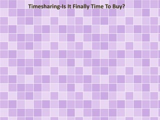 Timesharing-Is It Finally Time To Buy?
 