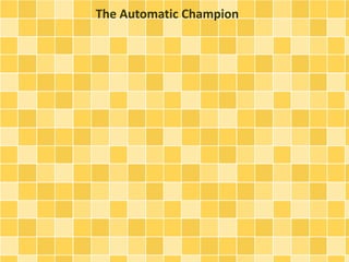 The Automatic Champion
 