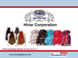 Hinar Corporation © Hinar Corporation, Mumbai, All Rights Reserved www.shawlpalace.com 