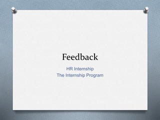 Feedback
HR Internship
The Internship Program
 