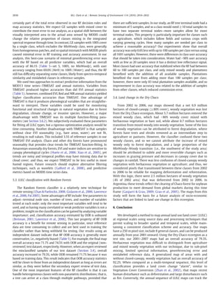 certainly part of the total error observed in our RF decision rules and
map accuracy statistics. We expect GE samples with mixed cover to
contribute the most error to our analysis, as a spatial shift between the
visually interpreted area to the actual area sensed by MODIS could
change the relative proportion of classes mixing in the integrated
spectral response through time. In contrast, GE samples with 100% cover
by a single class, which excludes the MixWoody class, were generally
from homogeneous patches, and so spatial mismatch with MODIS pixels
caused minimal error in RF training and accuracy assessment. In our
analysis, this best-case scenario of minimal georeferencing error was
with the RF based on all predictor variables, which had an overall
accuracy of 86.1% (Table 5—set 5, 100%, no MixWoody), with user
accuracy ranging from 69.0% (Herb) to 100% (Water); and thus, the RF
still has difﬁculty separating some classes, likely from spectro-temporal
similarity and mislabeled classes in reference samples.
We used two approaches to extract predictive information from the
MOD13 time series—TIMESAT and annual statistics. Variables from
TIMESAT produced higher accuracies than did EVI annual statistics
(Table 5); however, combined EVI, Red and NIR annual statistics yielded
higher classiﬁcation accuracies than TIMESAT. One advantage of
TIMESAT is that it produces phenological variables that are straightfor-
ward to interpret. These variables could be used for monitoring
functional and structural changes in natural vegetation due to forest
degradation, climate change, or invasive species. However, a major
disadvantage with TIMESAT was its multiple function-ﬁtting para-
meters (see Section 3.6.2). We subjectively evaluated these parameters
for ﬁtting all LULC types, but a rigorous optimization analysis would be
time consuming. Another disadvantage with TIMESAT is that samples
without clear EVI seasonality (e.g., bare areas, water) are not ﬁt,
resulting in null values. This included 3.5% of reference samples in our
TIMESAT EVI analysis. Chaco and other dry forests have pronounced
seasonality that provides clear trends for TIMESAT function-ﬁtting. In
Amazonian seasonally dry forests, EVI and water indices are sensitive to
canopy phenological cycles (Huete et al., 2006; Xiao et al., 2005), yet
trends are noisy and temporal proﬁles may have missing data due to
cloud cover; and thus, we expect TIMESAT to be less useful in more
humid regions. Future research should explore alternative ﬁltering
techniques, such as wavelets (Galford et al., 2008), and predictive
metrics based on MODIS time series data.
5.3. LULC classiﬁcation with Random Forests
The Random Forests classiﬁer is a relatively new technique for
remote sensing (Chan & Paelinckx, 2008; Gislason et al., 2006; Lawrence
et al., 2006, Pal 2005). Some advantages of RF include: few parameters to
adjust—terminal node size, number of trees, and number of variables
tested at each node; only the most important variables will tend to be
used, and so having many correlated or weak predictor variables is not a
problem; insighton theclassiﬁcation can begained by analyzingvariable
importance; and, classiﬁcation accuracy estimated by OOB is unbiased
(Breiman, 2001; Lawrence et al., 2006). This last property of RF OOB
accuracy is a beneﬁt for remote sensing in particular, since reference
data are time consuming to collect and are best used in training the
classiﬁer rather than being withheld for testing. Our results using an
independent dataset indicate that RF OOB accuracy is generally more
conservative, i.e., negatively biased (Table 5). For example, the ﬁnal map
overall accuracy was 71.7% and 74.5% with OOB and the original (non-
reviewed) test dataset, respectively. However, when an expert reviewed
the misclassiﬁed samples of our test dataset (Section 3.4), overall
accuracy increased to 79.3%, while OOB remained 71.7% because it was
based on training data. This result indicates that OOB accuracy statistics
will be closer to those from an independent dataset as long as errors are
similar, as they were before the secondary expert review of test data.
One of the most important features of the RF classiﬁer is that it can
handle heterogeneous classes with non-parametric distributions; that is,
a tree can arrive at a class through multiple pathways, provided that
there are sufﬁcient samples. In our study, an RF tree terminal node had a
minimum of 5 samples, and so a class would need ≥10 total samples to
have two separate terminal nodes—more samples allow for more
terminal nodes. This property is particularly important for classes such
as agriculture, which includes fallow ﬁelds and various crops with
varying growing cycles. How many samples are needed per class to
achieve a reasonable accuracy? Our experiments show that overall
accuracy was only 0.6% lesswith up to100 samples per class versus using
all 1691 samples. However, there were differences in class user accuracy
that should be taken into consideration. Water had N90% user accuracy
with as few as 20 samples since it has a distinct low reﬂectance signal.
Most classes had user accuracy that stabilized when the RF had between
60 to 100 samples per class, and only mixed woody and plantations
beneﬁted with the addition of all available samples. Plantations
beneﬁted the most from adding more than 100 samples per class;
however, there were only 83 total plantation samples available, and so
improvement in class accuracy was related to the addition of samples
from other classes, which reduced commission error.
5.4. Land change in the Dry Chaco
From 2002 to 2006, our maps showed that a net 6.9 million
hectares of closed-canopy (≥80% cover), woody vegetation was lost
from the Dry Chaco ecoregion. About 5.7 million hectares entered the
mixed woody class, which had b80% woody cover mixed with
herbaceous vegetation or bare soil, while about 0.7 million hectares
transition from mixed woody into woody vegetation. Some of the loss
of woody vegetation can be attributed to forest degradation, where
forests have trees and shrubs removed as an intermediate step to
agriculture or pastures. However, the classiﬁer confused these two
woody classes, and so we cannot attribute the increase of mixed
woody only to forest degradation, and a large proportion of the
MixWoody–Woody transition (i.e., the southwest of the study area)
should be attributed to subtle and more reversible changes such as
increases in grazing pressure and decreases in canopy cover due to
changes in rainfall. There was less confusion of closed-canopy woody
vegetation with herbaceous vegetation or agriculture; and thus, we
considered pixels that transitioned between these classes from 2002
to 2006 to be reliable for mapping deforestation and reforestation.
With this logic, there were 2.5 million hectares of woody vegetation
(4% of 2002 area) that was deforested from 2002 to 2006. In
Argentina, these trends reﬂect the clearing of Chaco forest for soybean
production to meet demand from global markets during this time
frame (Gasparri & Grau, 2009; Grau et al., 2005). The maps from this
study will form the basis for a future analysis of socio-economic
factors that are linked to land use change in this ecoregion.
6. Conclusion
We developed a method to map annual land use/land cover (LULC)
at regional scales using source data and processing techniques that
permit scaling to broader spatial and temporal scales, while main-
taining a consistent classiﬁcation scheme and accuracy. Our maps
have a 250 m pixel size, include 8 general classes, and can be produced
annually from year 2001 onward. Using the Dry Chaco ecoregion as a
test site, our 2001–2007 maps had an overall accuracy of 79.3%.
Herbaceous vegetation was difﬁcult to distinguish from agriculture
and mixed woody vegetation with our technique, due to sub-pixel
mixing, limited spectral information, georeferencing error and
mislabeled reference data. A generalized map of areas with and
without closed-canopy, woody vegetation had an overall accuracy of
92.2%. When compared as a multi-temporal sequence, this level of
classiﬁcation provides a land cover change “alarm”, similar to
Vegetation Cover Conversion (Zhan et al., 2002), that maps recent
human disturbance such as deforestation and large disturbances such
as ﬁre. Conversely, the annual sequence of LULC maps can track the
2830 M.L. Clark et al. / Remote Sensing of Environment 114 (2010) 2816–2832
 