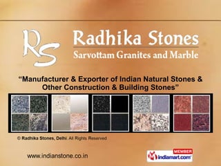 “ Manufacturer & Exporter of Indian Natural Stones & Other Construction & Building Stones” 