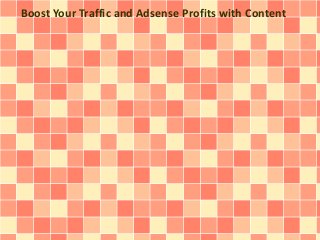 Boost Your Traffic and Adsense Profits with Content
 