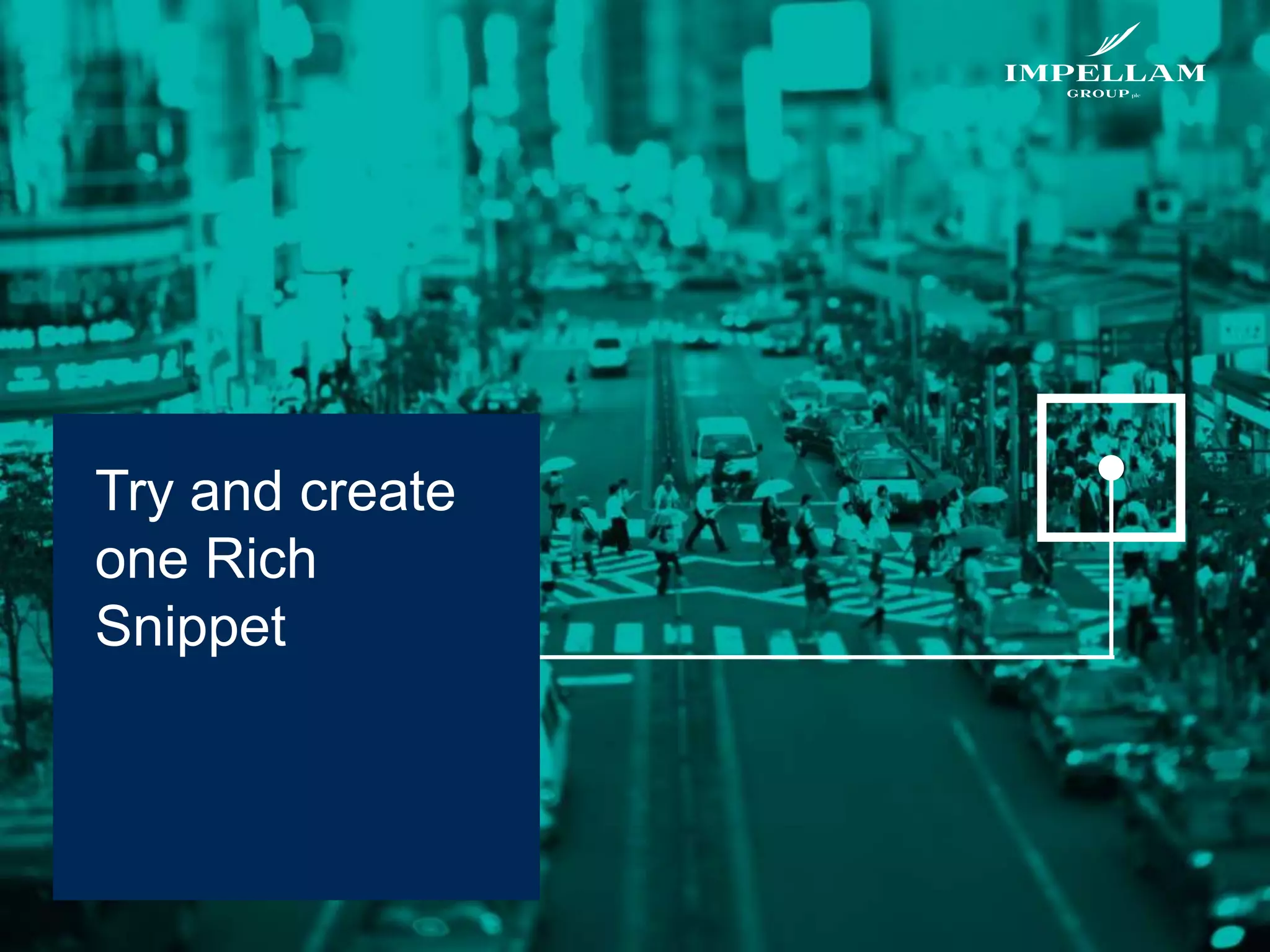 Try and create
one Rich
Snippet
 