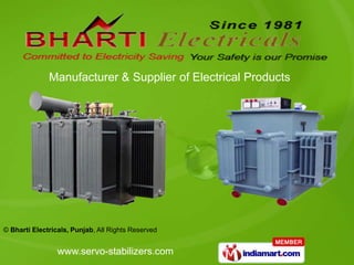 Manufacturer & Supplier of Electrical Products




© Bharti Electricals, Punjab, All Rights Reserved


                 www.servo-stabilizers.com
 
