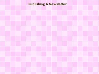 Publishing A Newsletter
 