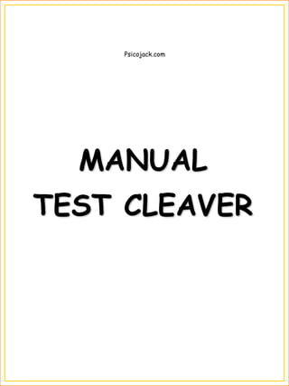 MANUAL
TEST CLEAVER
Psicojack.com
 