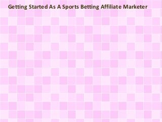 Getting Started As A Sports Betting Affiliate Marketer
 
