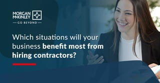 Which situations will your
business beneﬁt most from
hiring contractors?
 