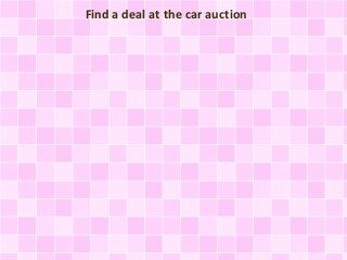 Find a deal at the car auction
 
