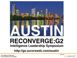 The Intelligence Collaborative
http://IntelCollab.com #IntelCollab
Powered by
http://go.aurorawdc.com/austin
 